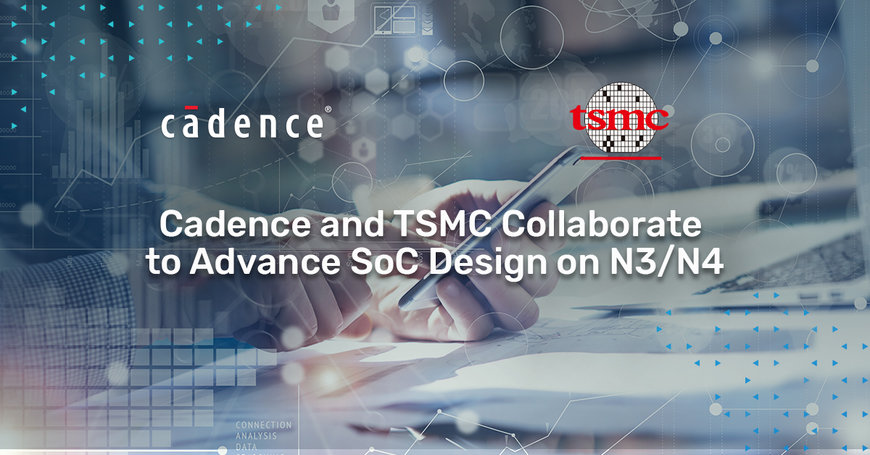Cadence Collaborates with TSMC to Accelerate Mobile, AI and Hyperscale Computing Application Development on N3 and N4 Processes
